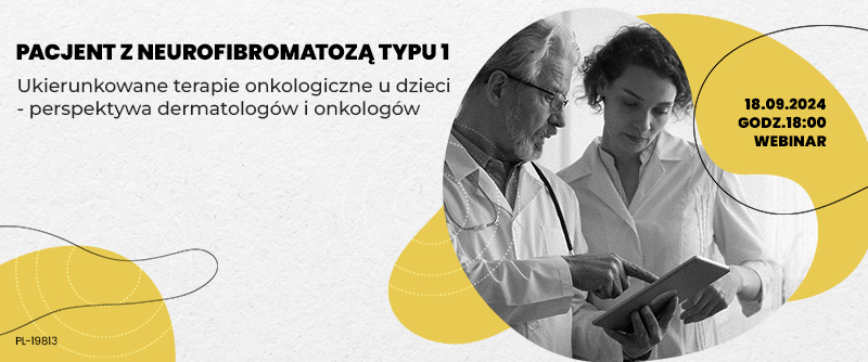 Pacjent z neurofibromatozą typu 1. Ukierunkowane terapie onkologiczne u dzieci - perspektywa dermatologów i onkologów