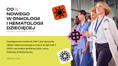Fenotypowanie komórek CAR-T  oraz dynamika układu odpornościowego w trakcie terapii CAR-T CD19 u pacjentów pediatrycznych z ostrą białaczką limfoblastyczną