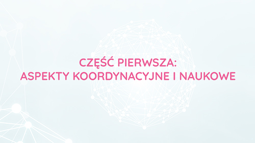 Część 1: Aspekty koordynacyjne i naukowe