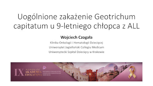 Uogólnione zakażenie Geotrichum capitatum u 9 letniego chłopca z ALL