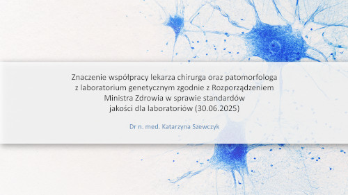 Znaczenie współpracy lekarza patomorfologa z laboratorium genetycznym zgodnie z Rozporządzeniem Ministra Zdrowia w sprawie standardów jakości dla laboratoriów (z dnia 30.06.2025)