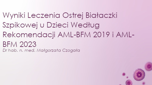 Wyniki Leczenia Ostrej Białaczki Szpikowej u Dzieci Według Rekomendacji AML-BFM 2019 i AML-BFM 2023