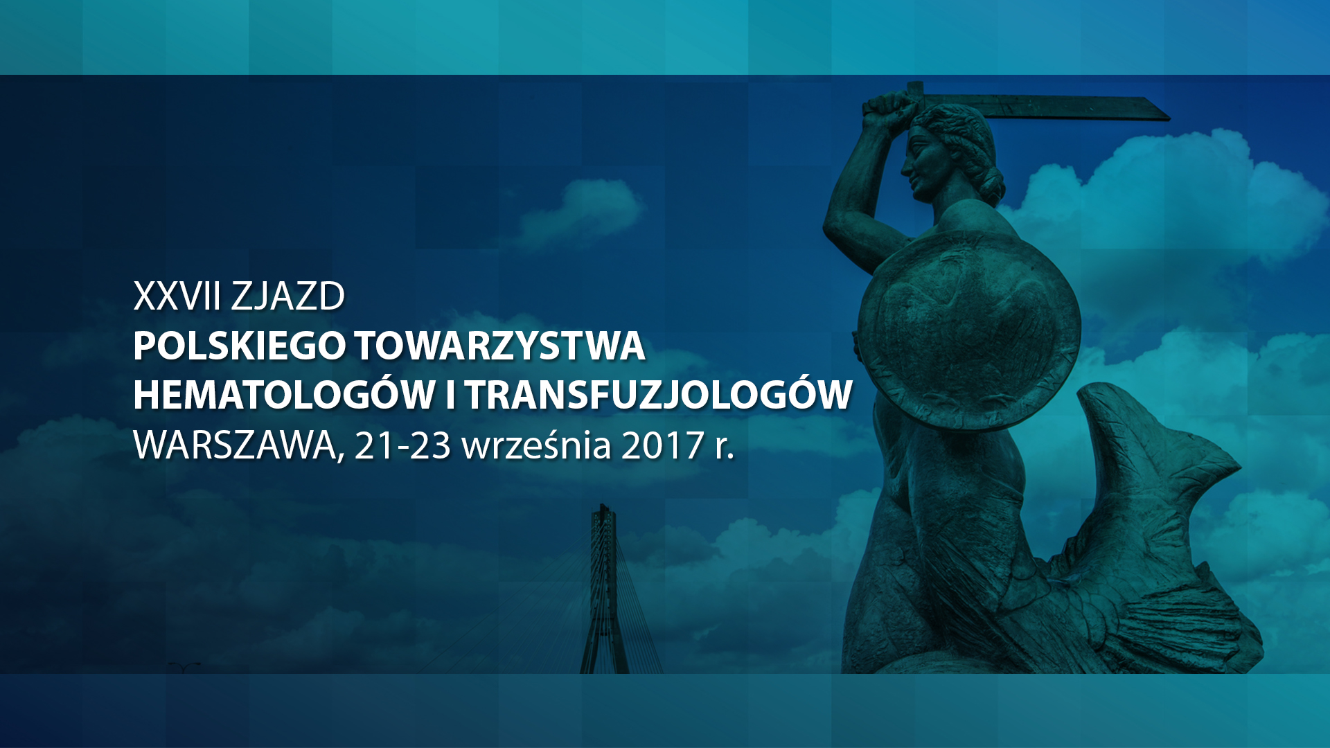 XXVII Zjazd Polskiego Towarzystwa Hematologów i Transfuzjologów | 21-23 września 2017, Warszawa