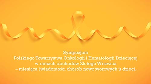 Sympozjum Polskiego Towarzystwa Onkologii i Hematologii Dziecięcej w ramach obchodów Złotego Września – miesiąca świadomości chorób nowotworowych u dzieci