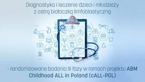 Diagnostyka i leczenie dzieci i młodzieży z ostrą białaczką limfoblastyczną - randomizowane badania III fazy w ramach projektu ABM Childhood ALL in Poland (cALL-POL)