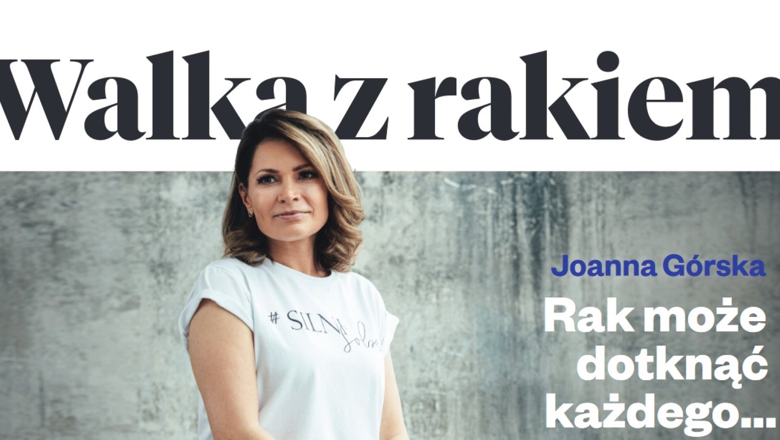 Ruszyła kolejna edycja kampanii edukacyjnej „Walka z rakiem” | Joanna Górska: Rak może dotknąć każdego...