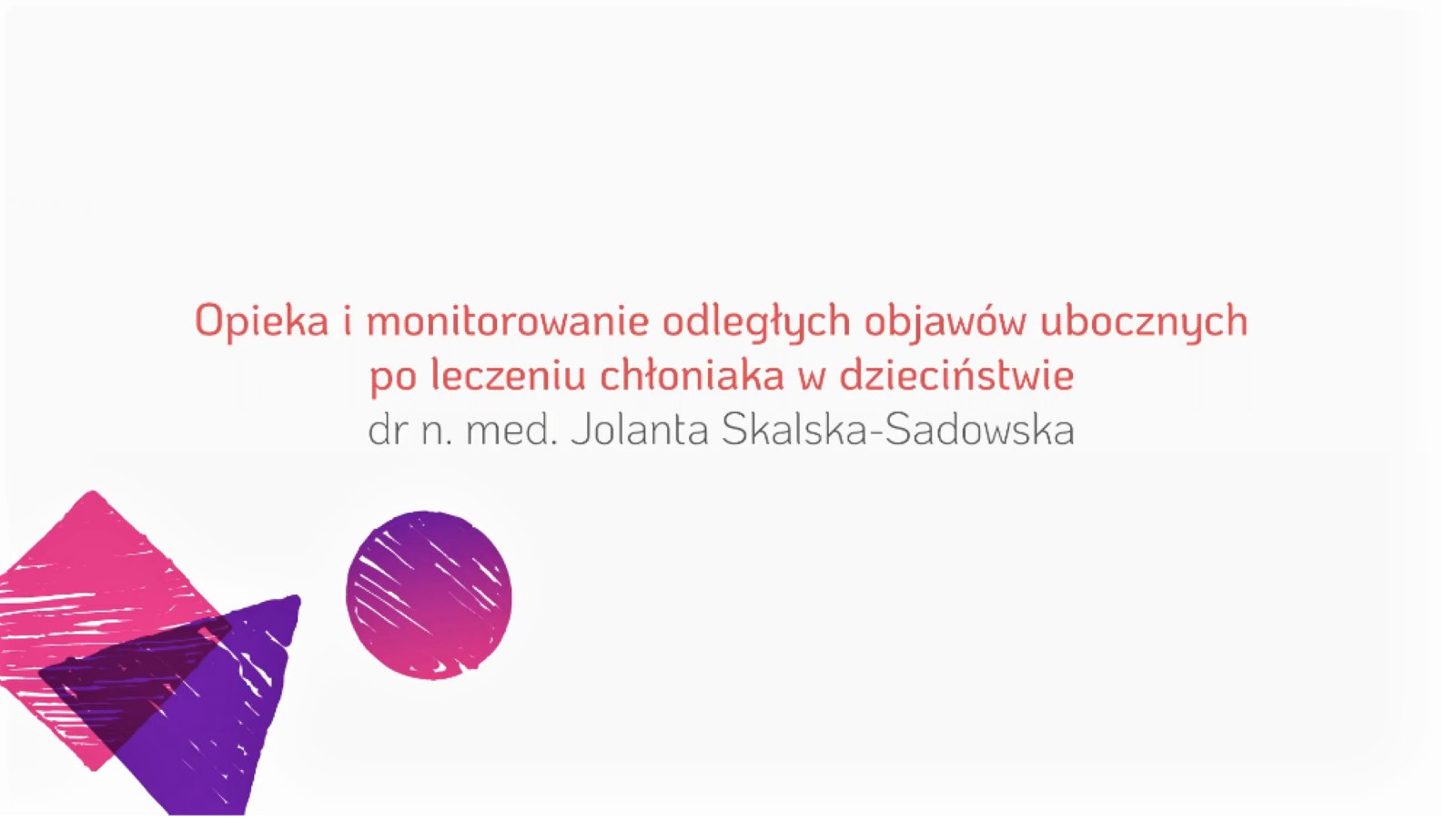 Opieka i monitorowanie odległych objawów ubocznych po leczeniu chłoniaka w dzieciństwie | dr n. med. Jolanta Skalska-Sadowska